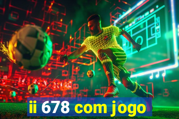 ii 678 com jogo